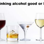 Is alcohol good or bad?