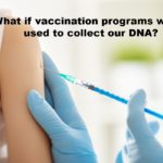 What if vaccination programs were used to collect our DNA?